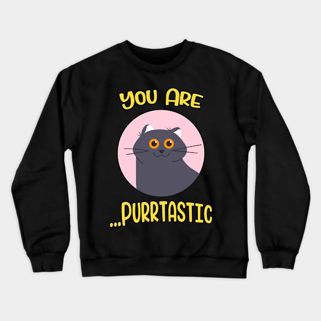 You are Purrtastic Cute Funny Cat Kitty Feline Pun Crewneck Sweatshirt by Foxxy Merch